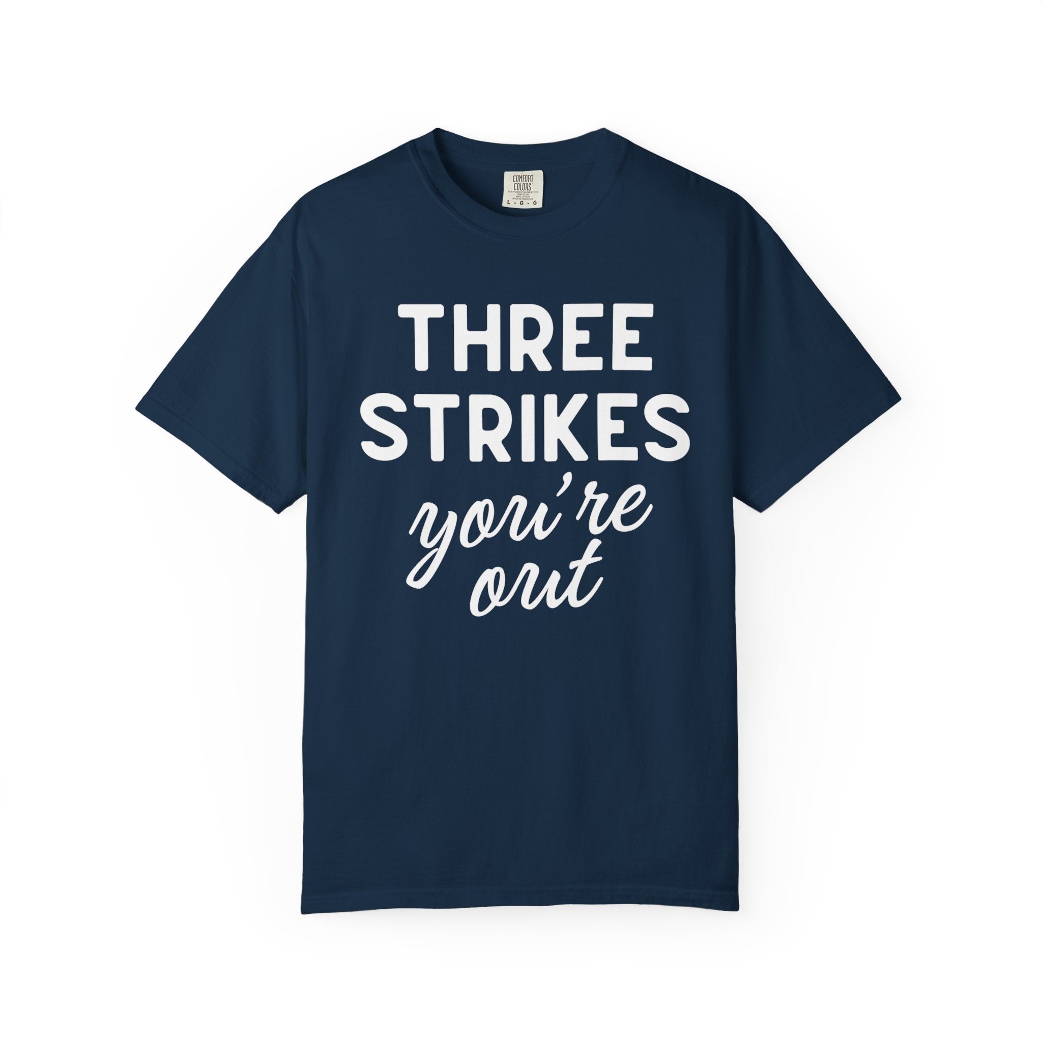 Three Strikes You're Out T-Shirt — Funny Baseball Quote Tee