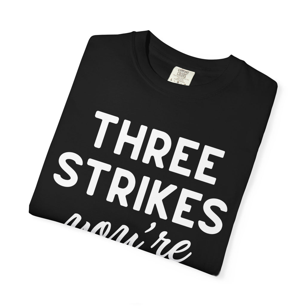 Three Strikes You're Out T-Shirt — Funny Baseball Quote Tee