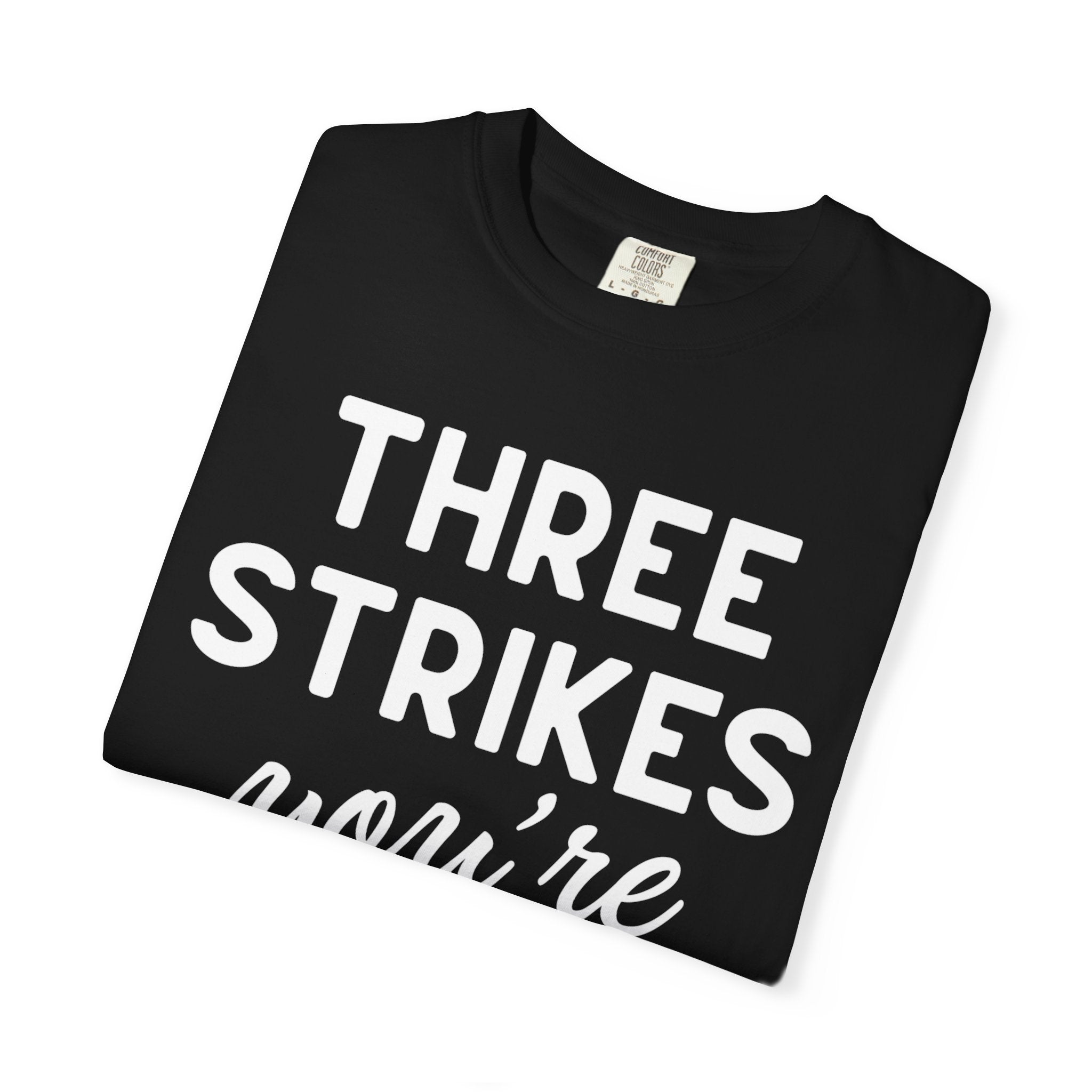 Three Strikes You're Out T-Shirt — Funny Baseball Quote Tee