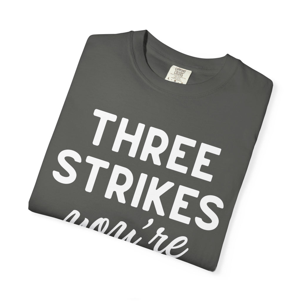 Three Strikes You're Out T-Shirt — Funny Baseball Quote Tee