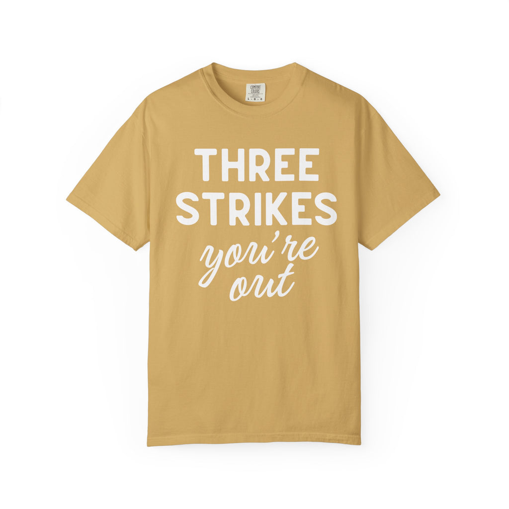 Three Strikes You're Out T-Shirt — Funny Baseball Quote Tee