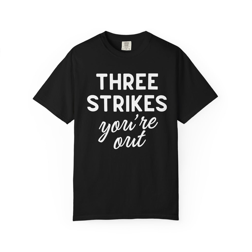 Three Strikes You're Out T-Shirt — Funny Baseball Quote Tee