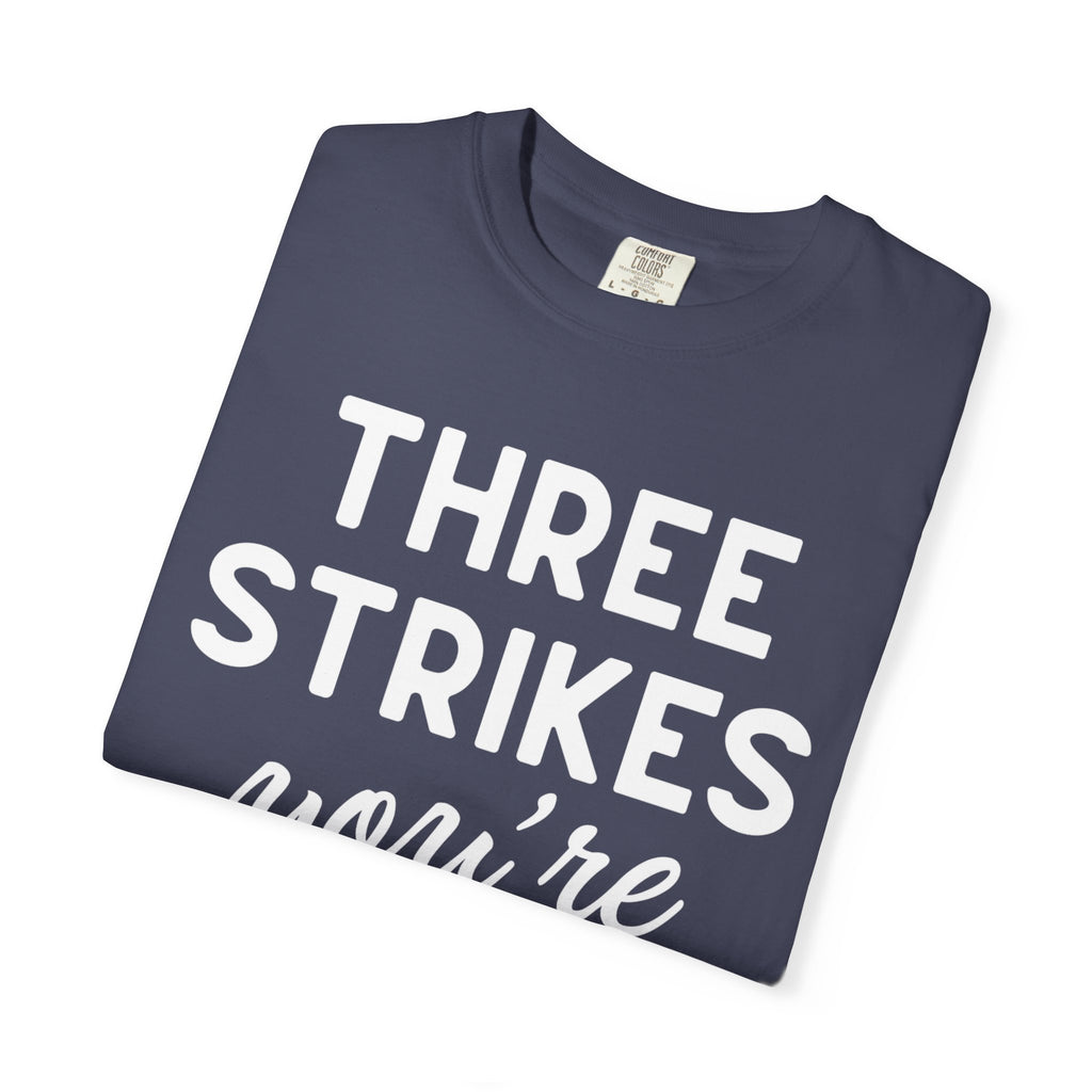 Three Strikes You're Out T-Shirt — Funny Baseball Quote Tee