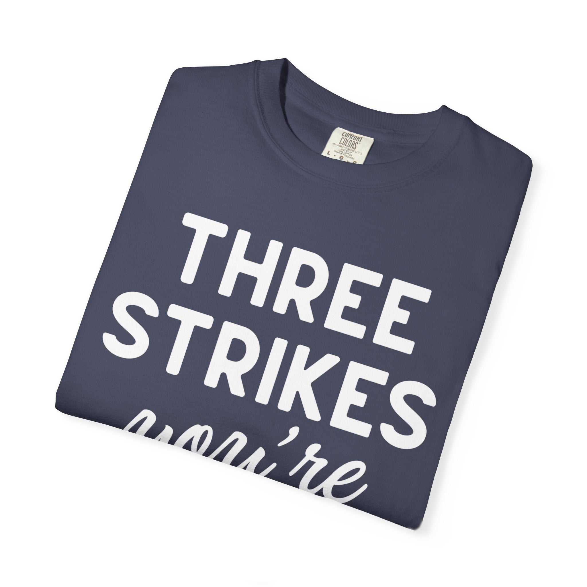 Three Strikes You're Out T-Shirt — Funny Baseball Quote Tee