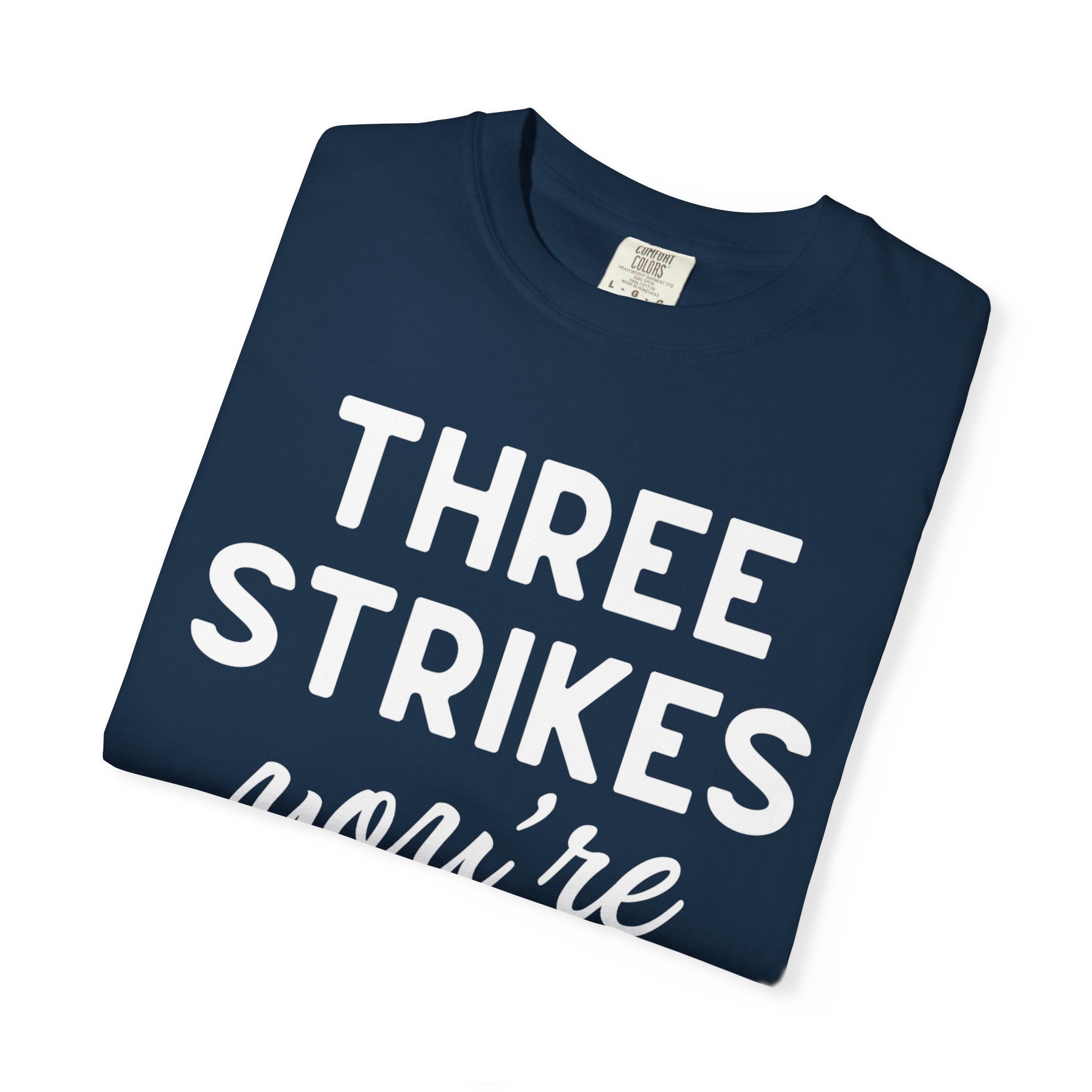 Three Strikes You're Out T-Shirt — Funny Baseball Quote Tee