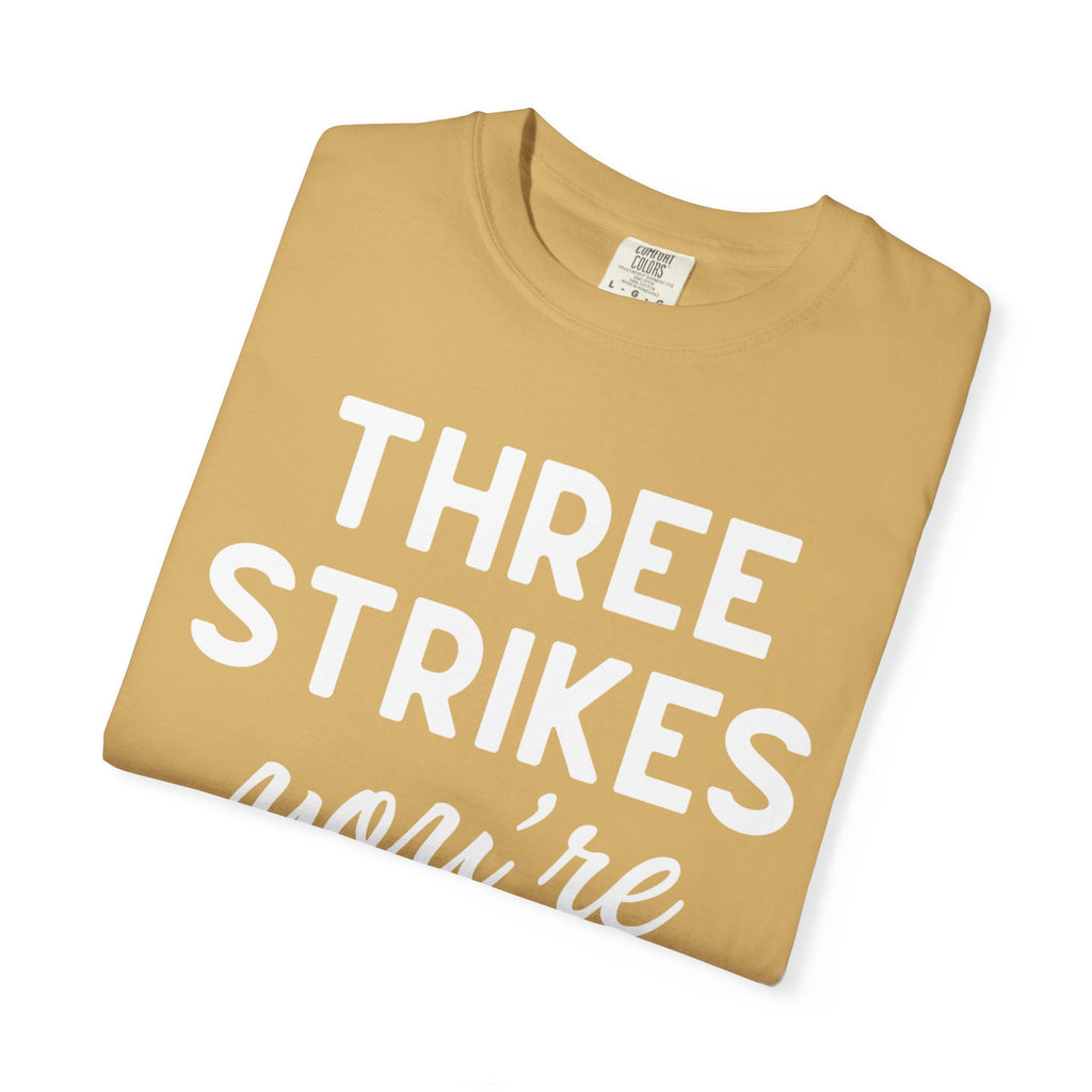 Three Strikes You're Out T-Shirt — Funny Baseball Quote Tee
