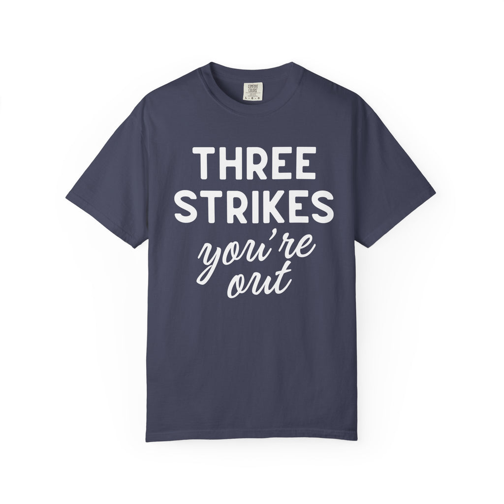 Three Strikes You're Out T-Shirt — Funny Baseball Quote Tee